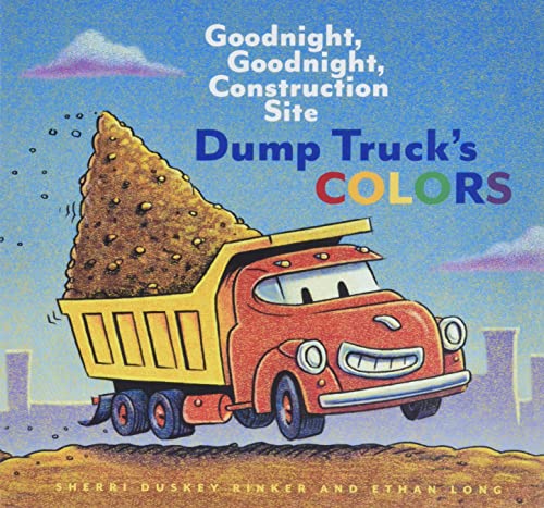 DUMP TRUCK'S COLORS: GOODNIGHT, - 6044