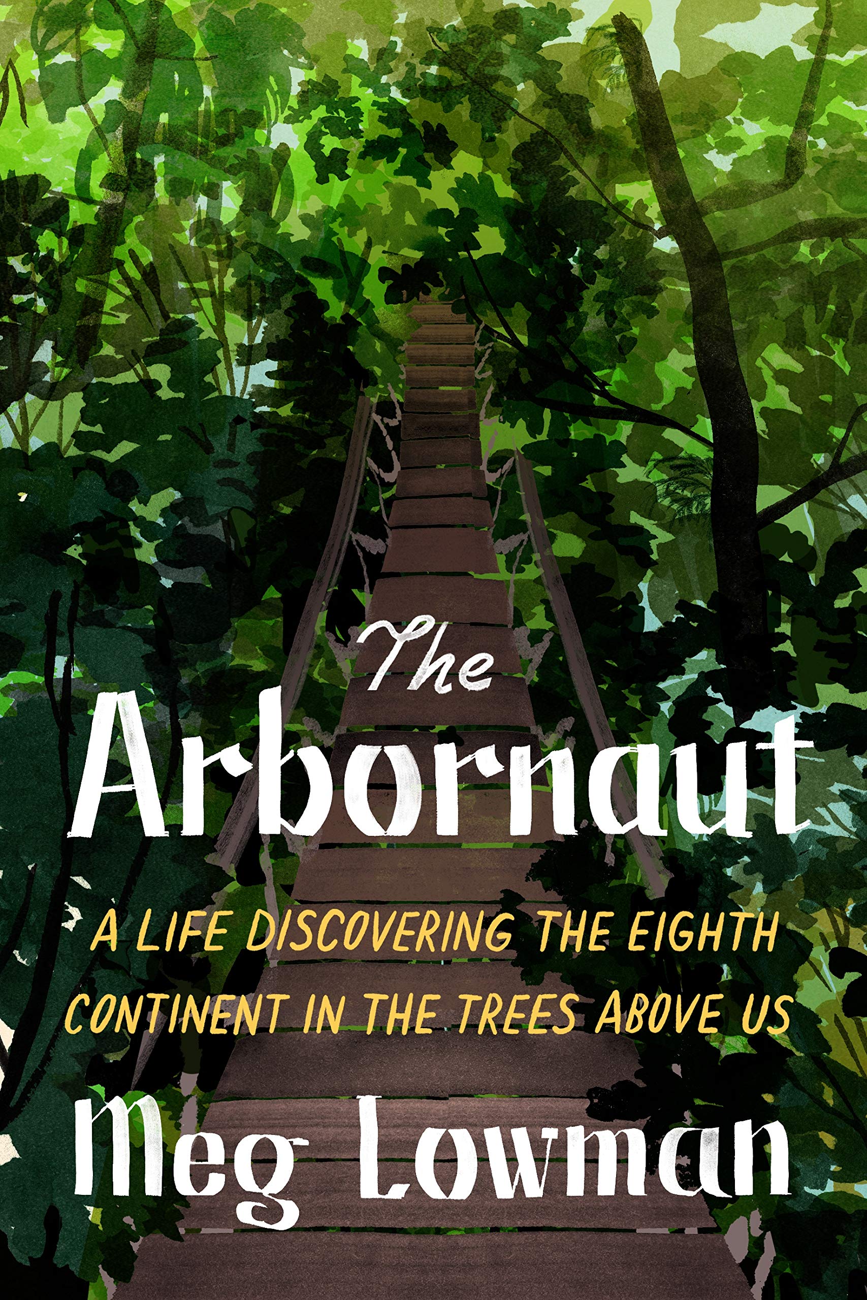 The Arbornaut: A Life Discovering the Eighth Continent in the Trees Above Us - 800