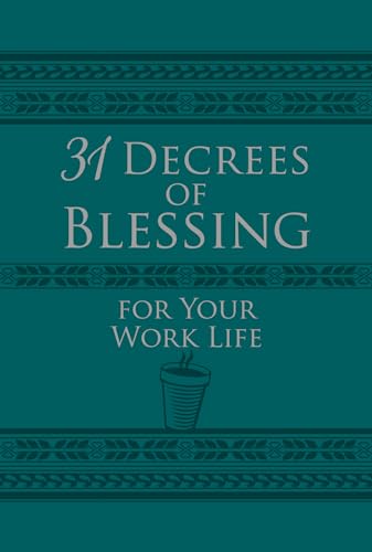 31 Decrees of Blessing for Your Work Life - 31 Promises of God You Need to Claim with Authority to Bless Your Daily Work - 5331