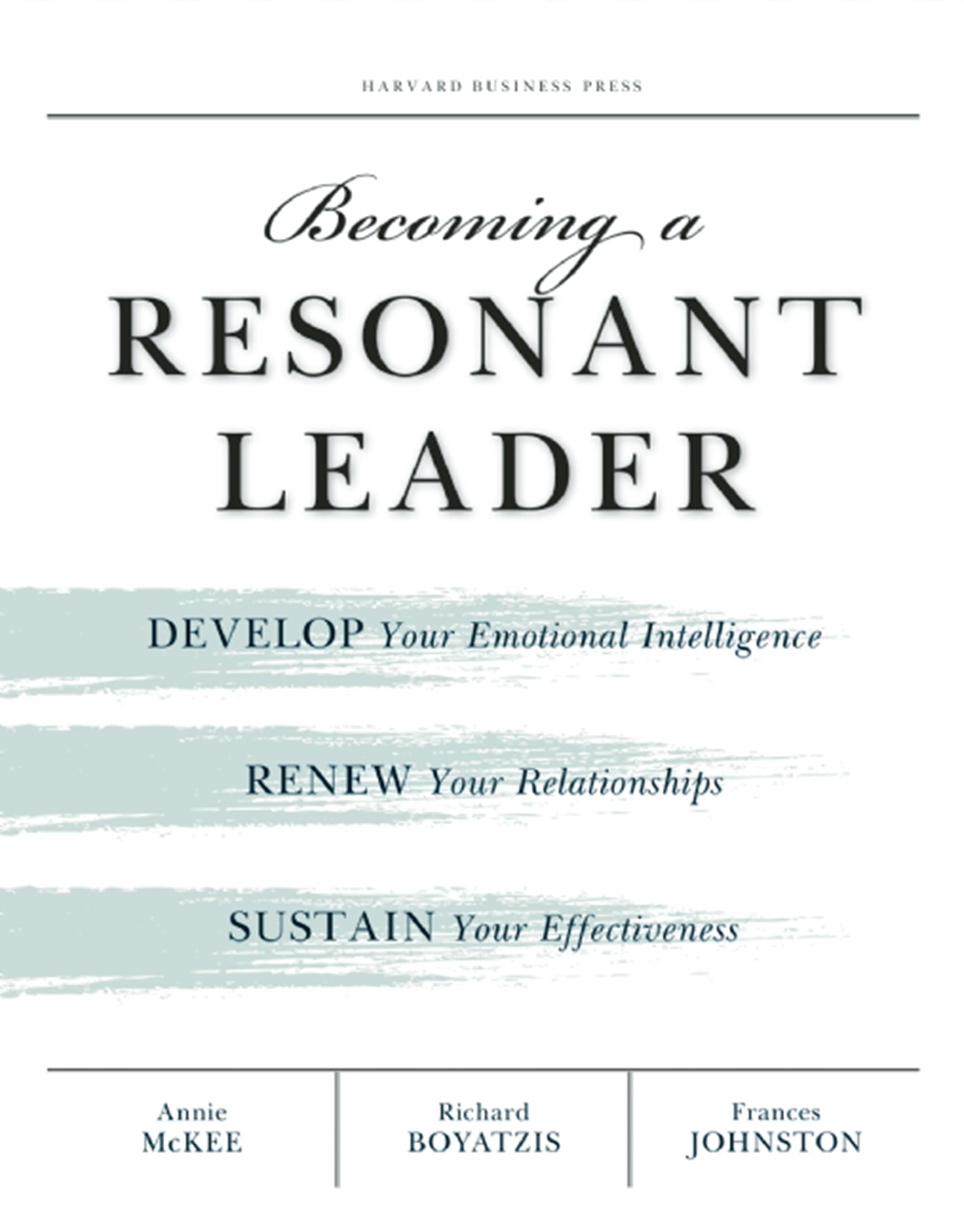 Becoming a Resonant Leader: Develop Your Emotional Intelligence, Renew Your Relationships, Sustain Your Effectiveness - 6834