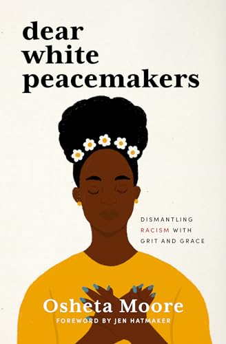 Dear White Peacemakers: Dismantling Racism With Grit and Grace