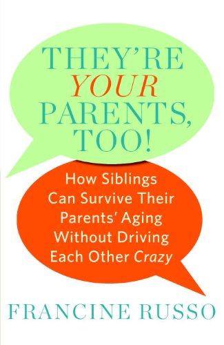 They're Your Parents, Too!: How Siblings Can Survive Their Parents' Aging Without Driving Each Other Crazy - 4645