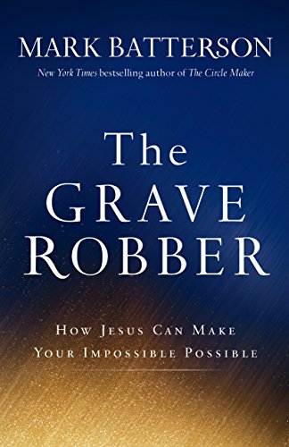 The Grave Robber: How Jesus Can Make Your Impossible Possible - 3288