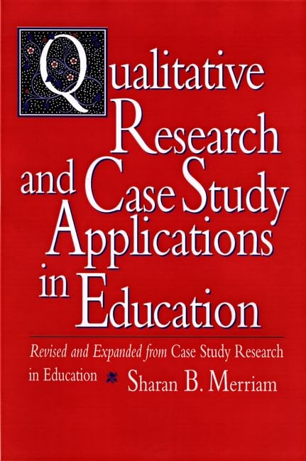 Qualitative Research and Case Study Applications in Education: Revised and Expanded from Case Study Research in Education - 5697