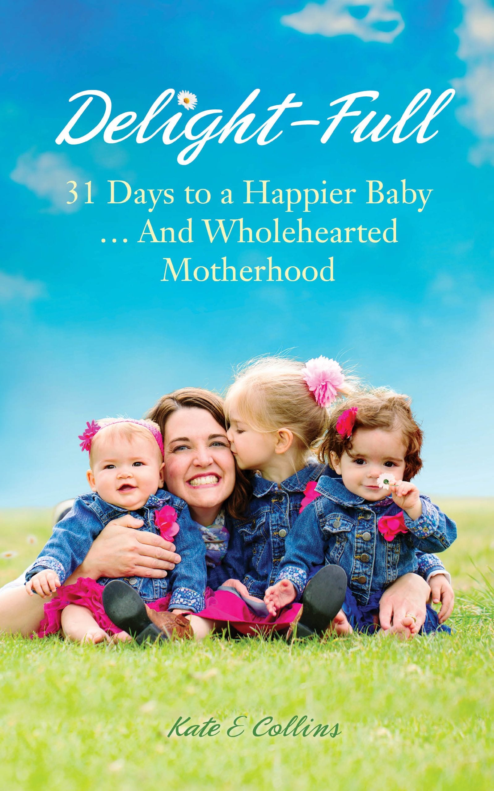 Delight-Full: 31 Days to a Happier Baby . . . And Wholehearted Motherhood - 4732