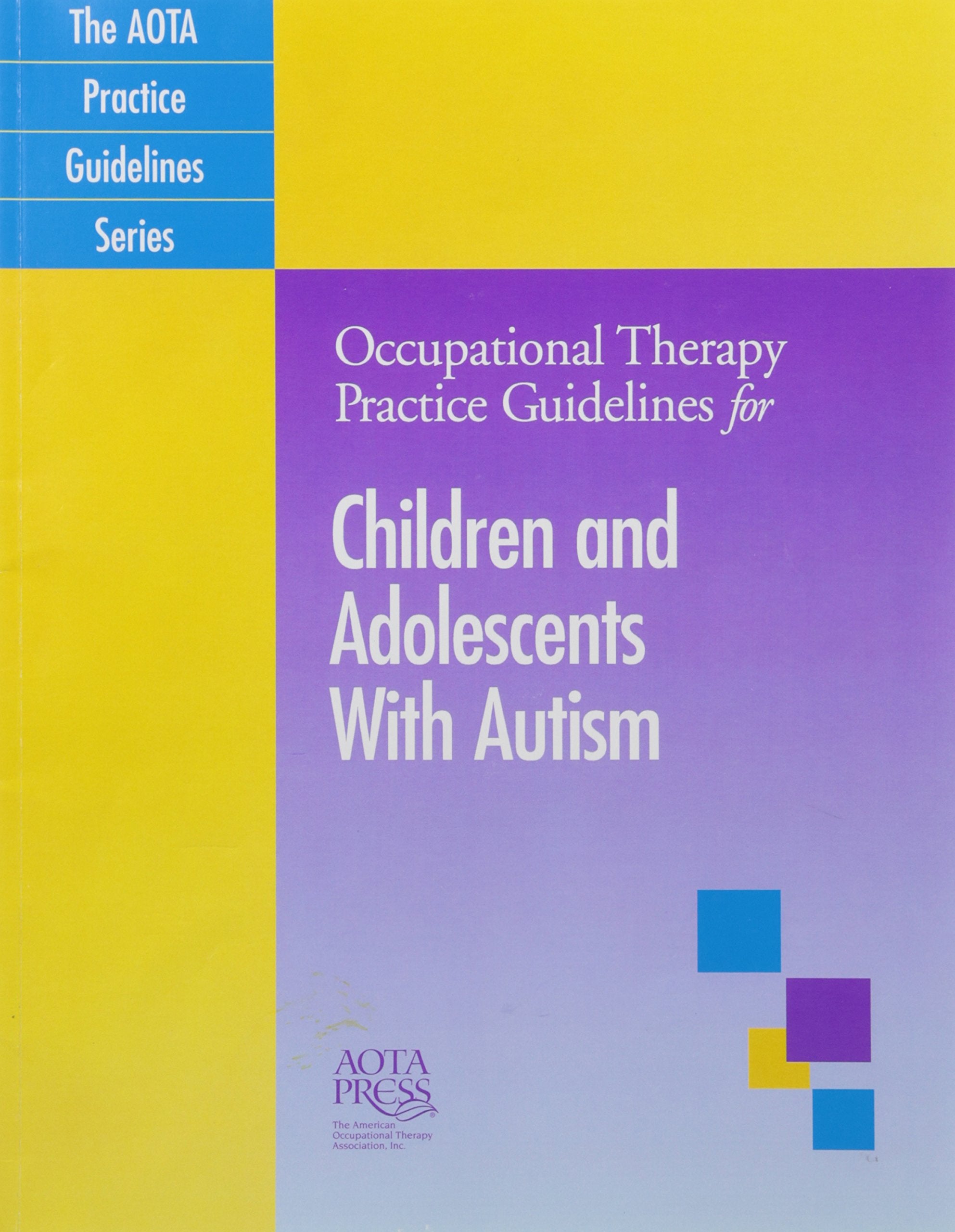 Occupational Therapy Practice Guidelines for Children and Adolescents With Autism (AOTA PRACTICE GUIDELINES SERIES) - 789