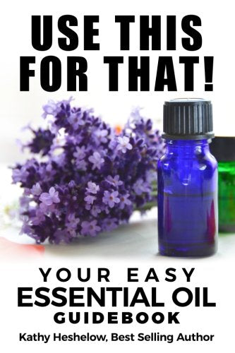 Use This For That!: Your Easy Essential Oil Guidebook - 9081