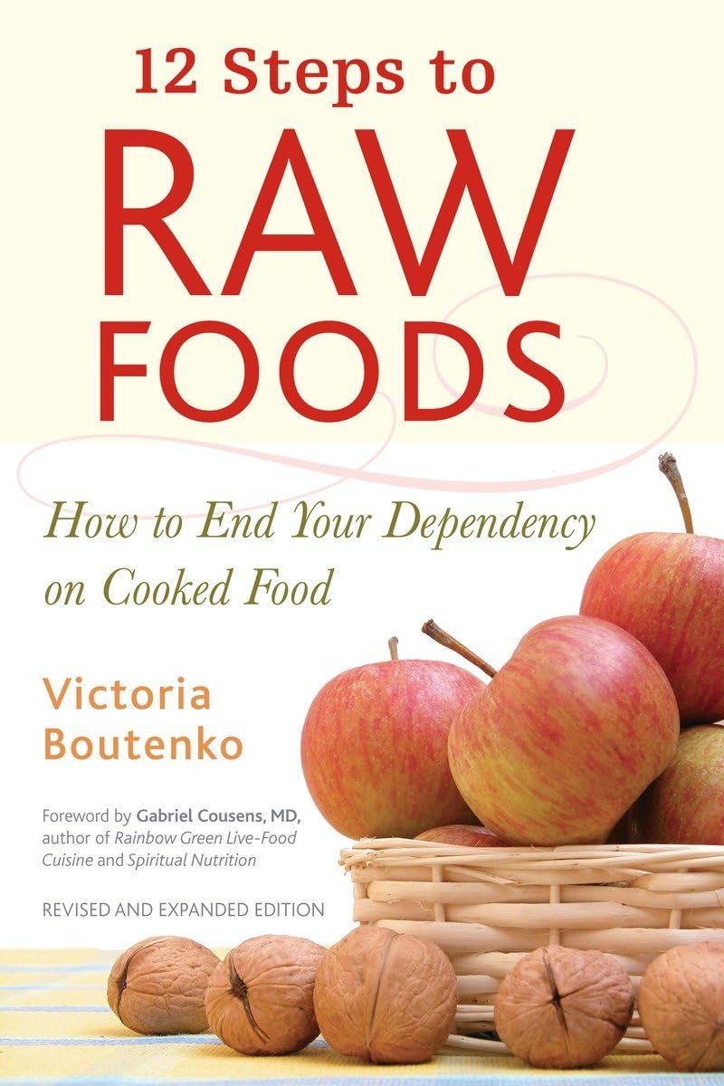 12 Steps to Raw Foods: How to End Your Dependency on Cooked Food - 8447