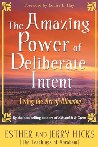 The Amazing Power of Deliberate Intent: Living the Art of Allowing - 1384