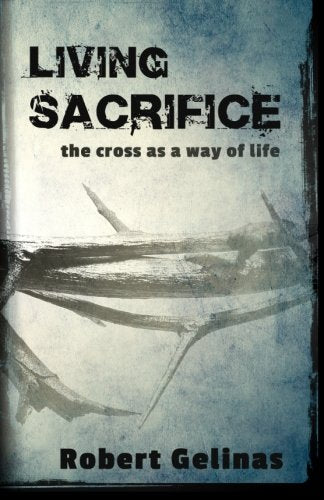 Living Sacrifice: The Cross as a Way of Life - 2972