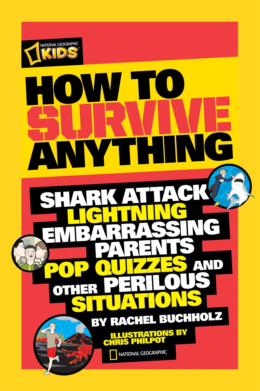 How to Survive Anything: Shark Attack, Lightning, Embarrassing Parents, Pop Quizzes, and Other Perilous Situations (National Geographic Kids) - 3171