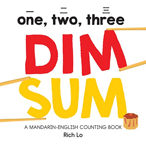 One, Two, Three Dim Sum: A Mandarin-English Counting Book for Young Foodies. Teaches Diversity with Colorful Illustrations - 1221