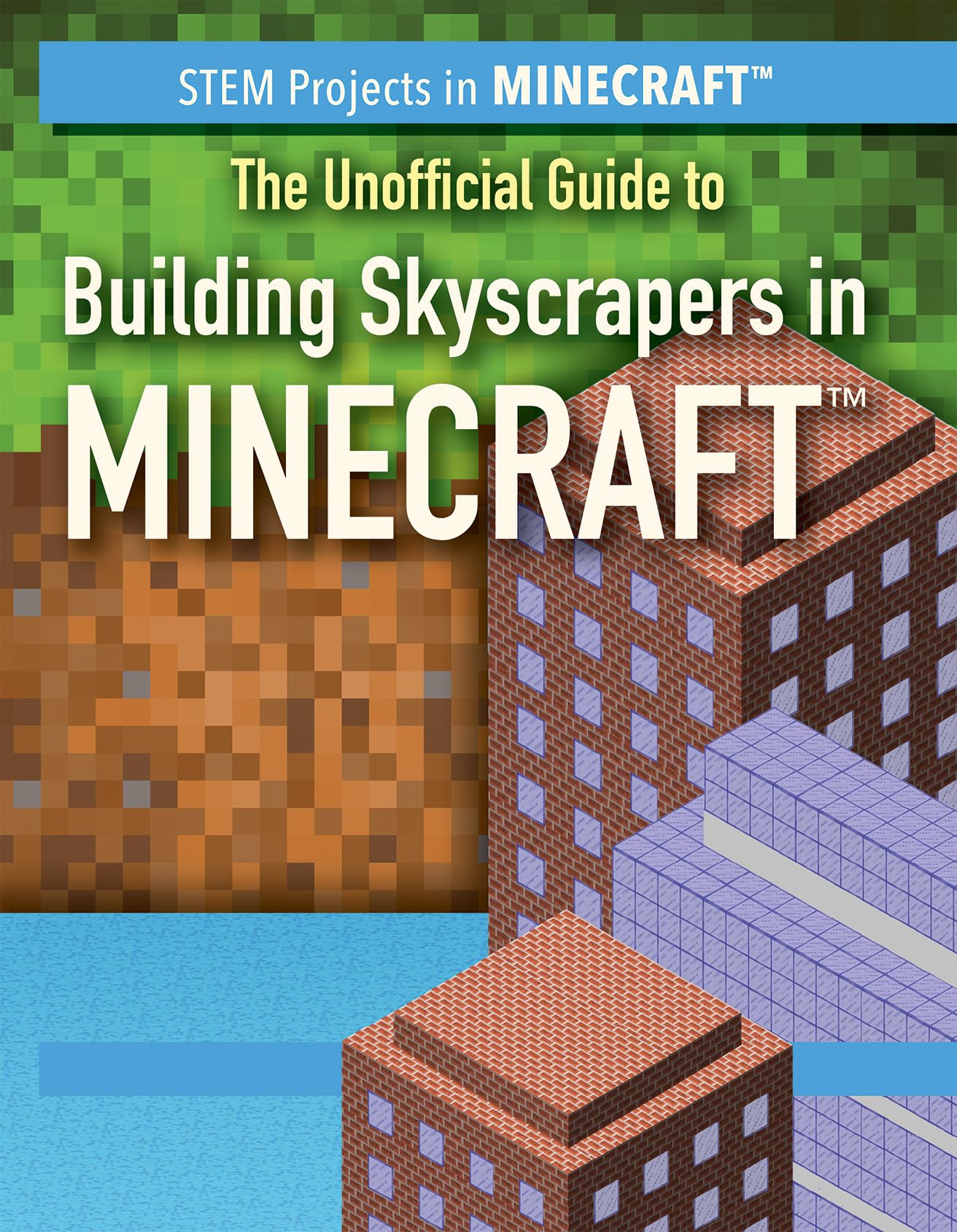 The Unofficial Guide to Building Skyscrapers in Minecraft (STEM Projects in Minecraft) - 2574