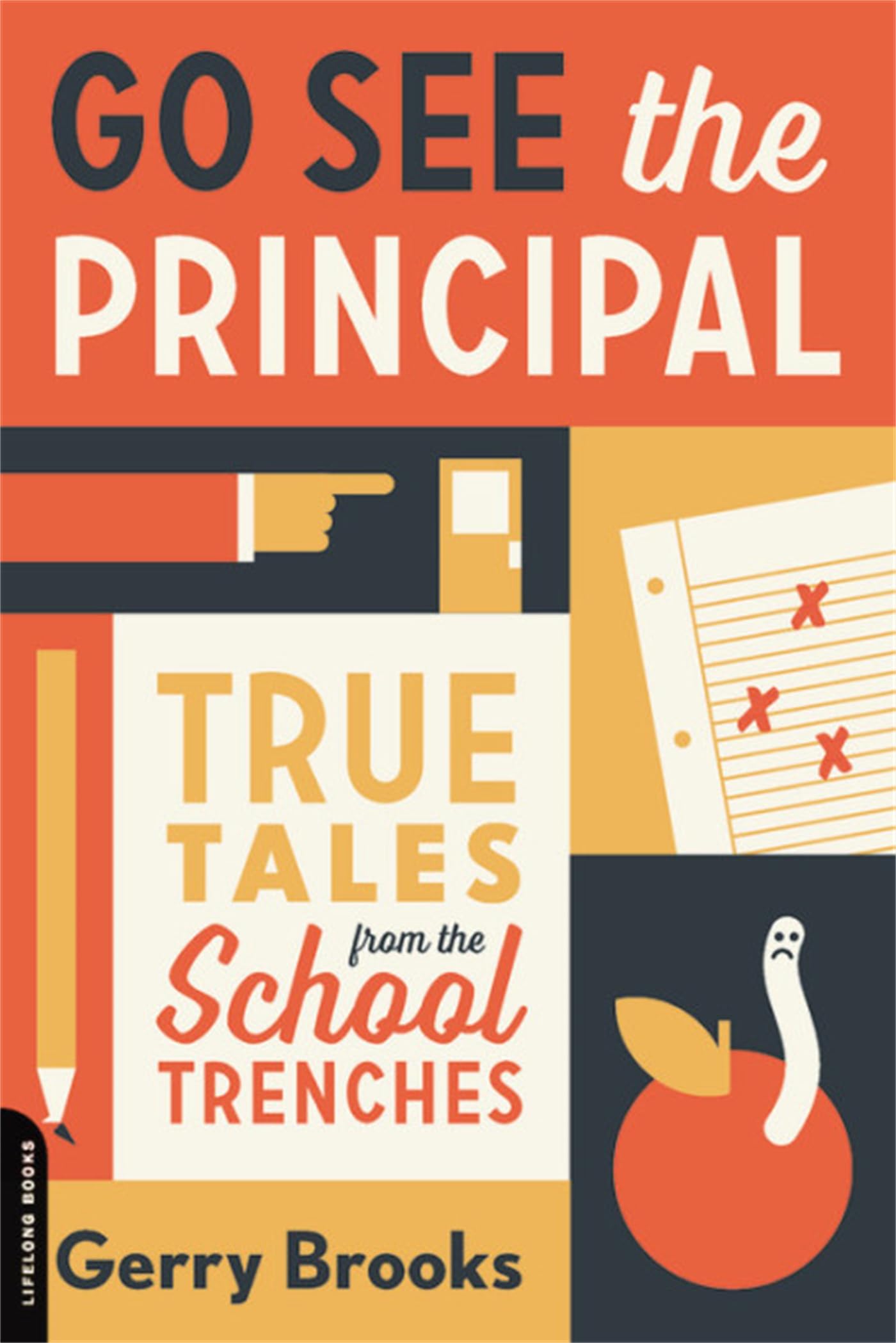 Go See the Principal: True Tales from the School Trenches - 168