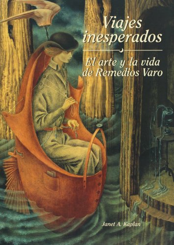 Viajes inesperados/ Unexpected Travel: El arte y la vida de Remedios Varo/ Art and Life of Remedios Varo (Biblioteca Era) (Spanish Edition) - 2289