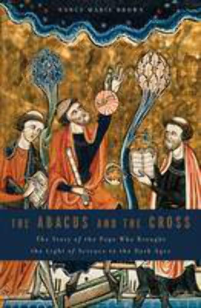 The Abacus and the Cross: The Story of the Pope Who Brought the Light of Science to the Dark Ages - 4659