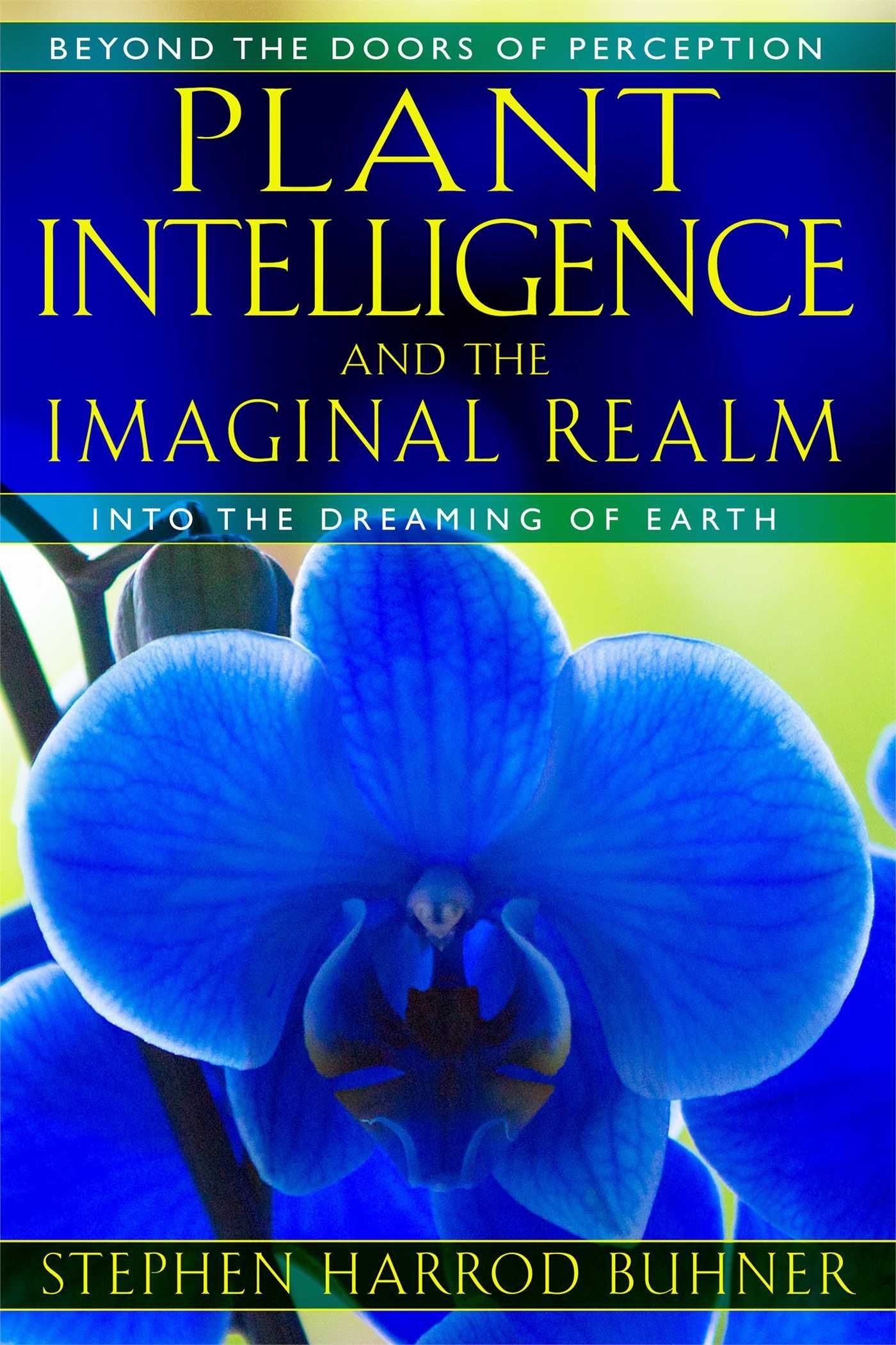 Plant Intelligence and the Imaginal Realm: Beyond the Doors of Perception into the Dreaming of Earth - 8233