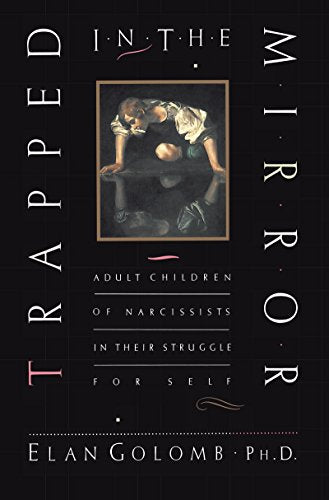 Trapped in the Mirror: Adult Children of Narcissists in their Struggle for Self - 1693