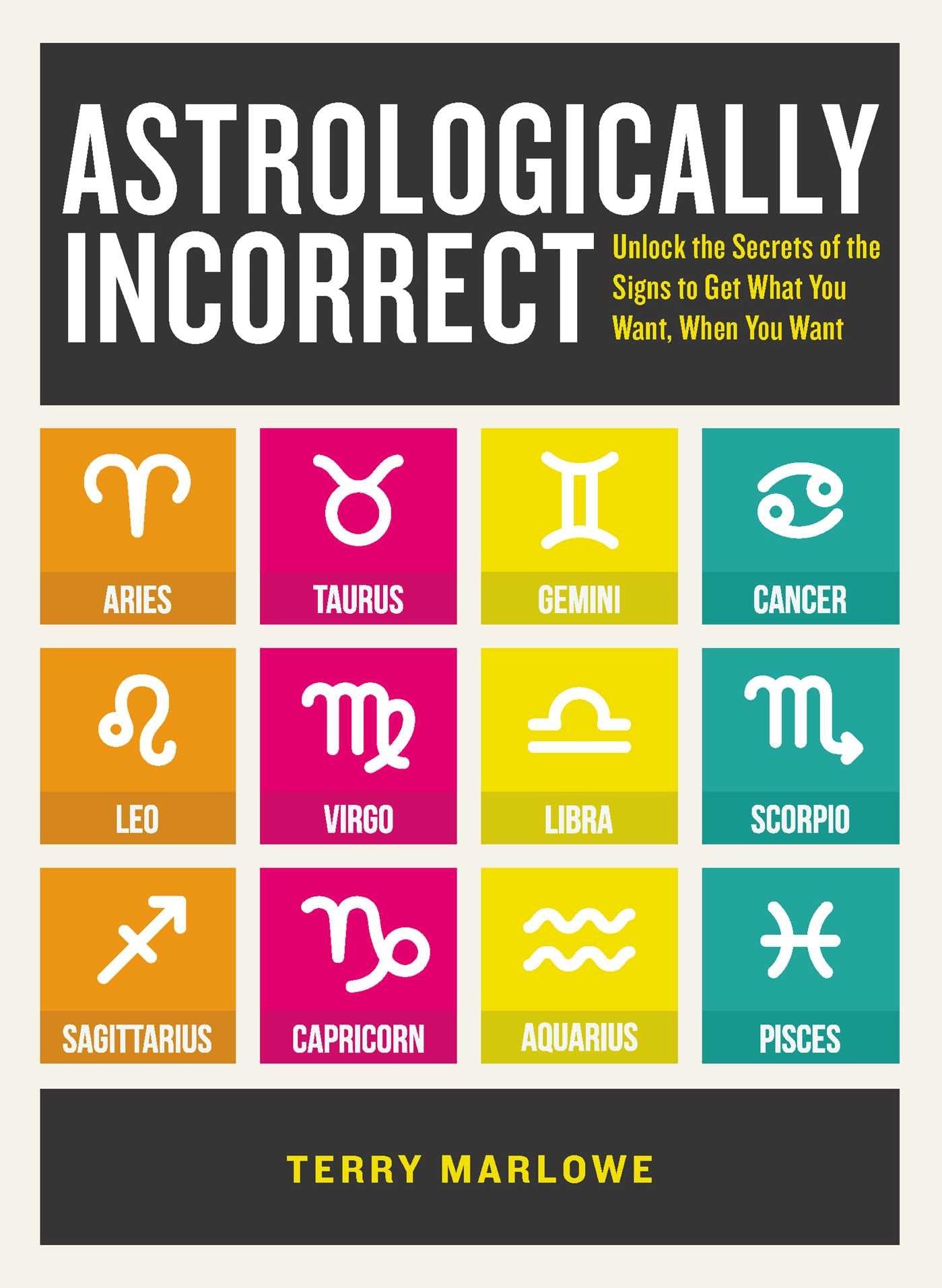 Astrologically Incorrect: Unlock the Secrets of the Signs to Get What You Want, When You Want - 7897