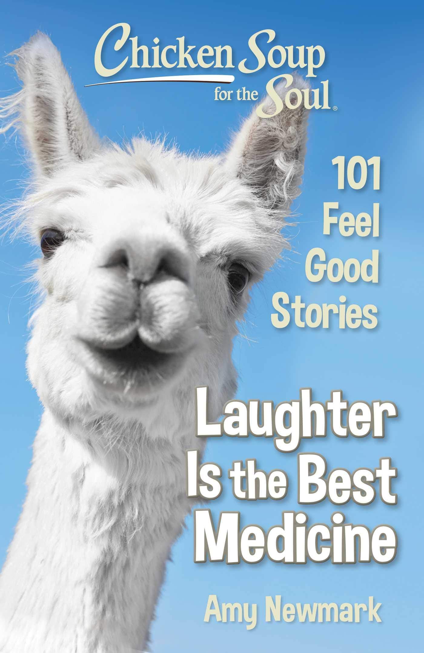 Chicken Soup for the Soul: Laughter Is the Best Medicine: 101 Feel Good Stories - 5270