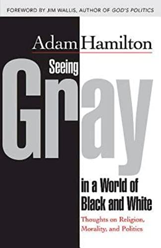 Seeing Gray in a World of Black and White: Thoughts on Religion, Morality, and Politics - 9136