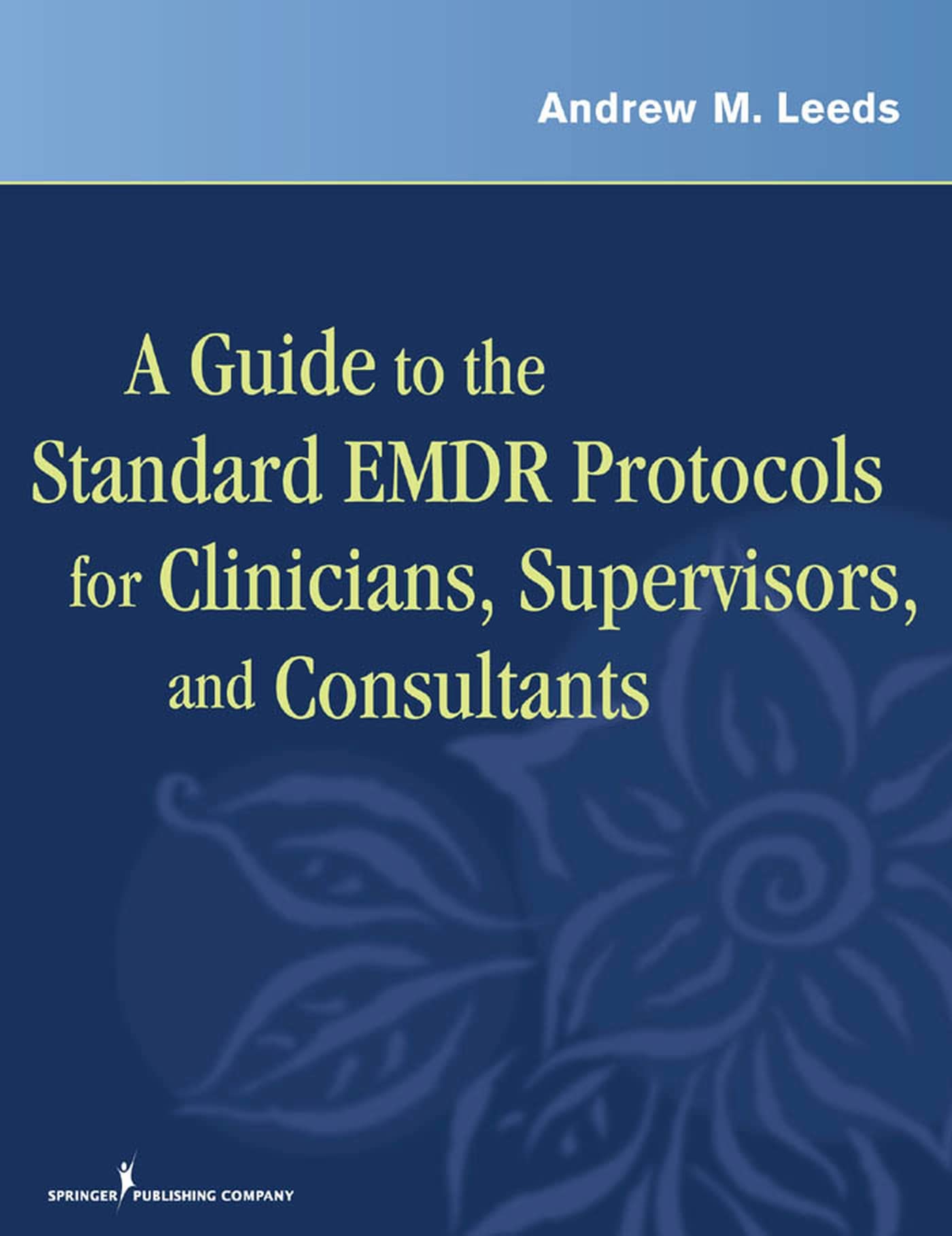 A Guide to the Standard EMDR Protocols for Clinicians, Supervisors, and Consultants - 7344