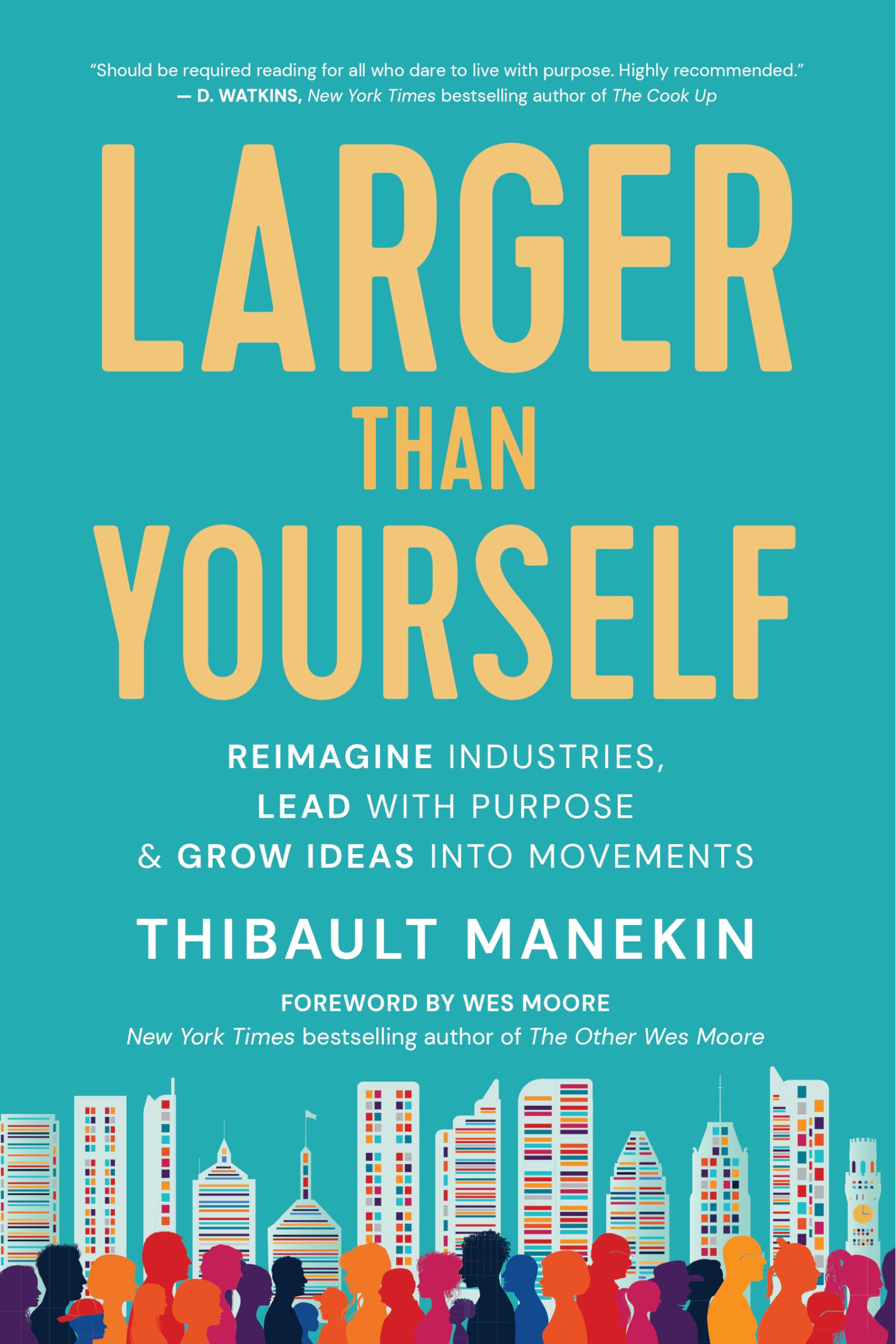 Larger Than Yourself: Reimagine Industries, Lead with Purpose & Grow Ideas into Movements - 4393