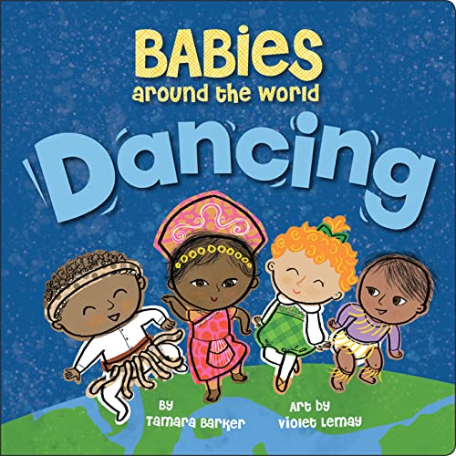 Babies Around the World: Dancing: A Fun and Adorable Book about Diversity that Takes Tots on a Multicultural Trip to Dance Around the World - 4321