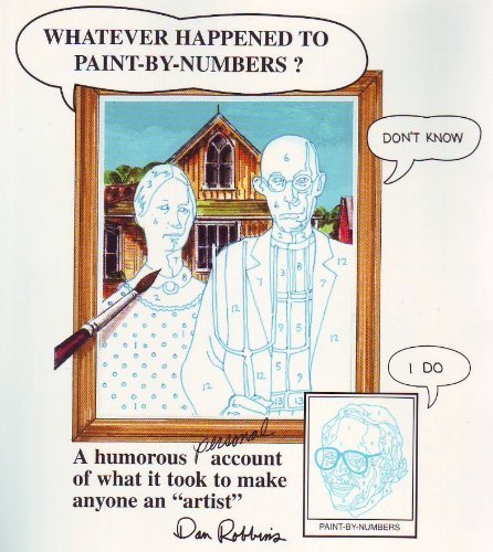 Whatever Happened to Paint-By-Numbers? : A Humorous Personal Account of What It Took to Make Anyone an 'Artist' - 2956