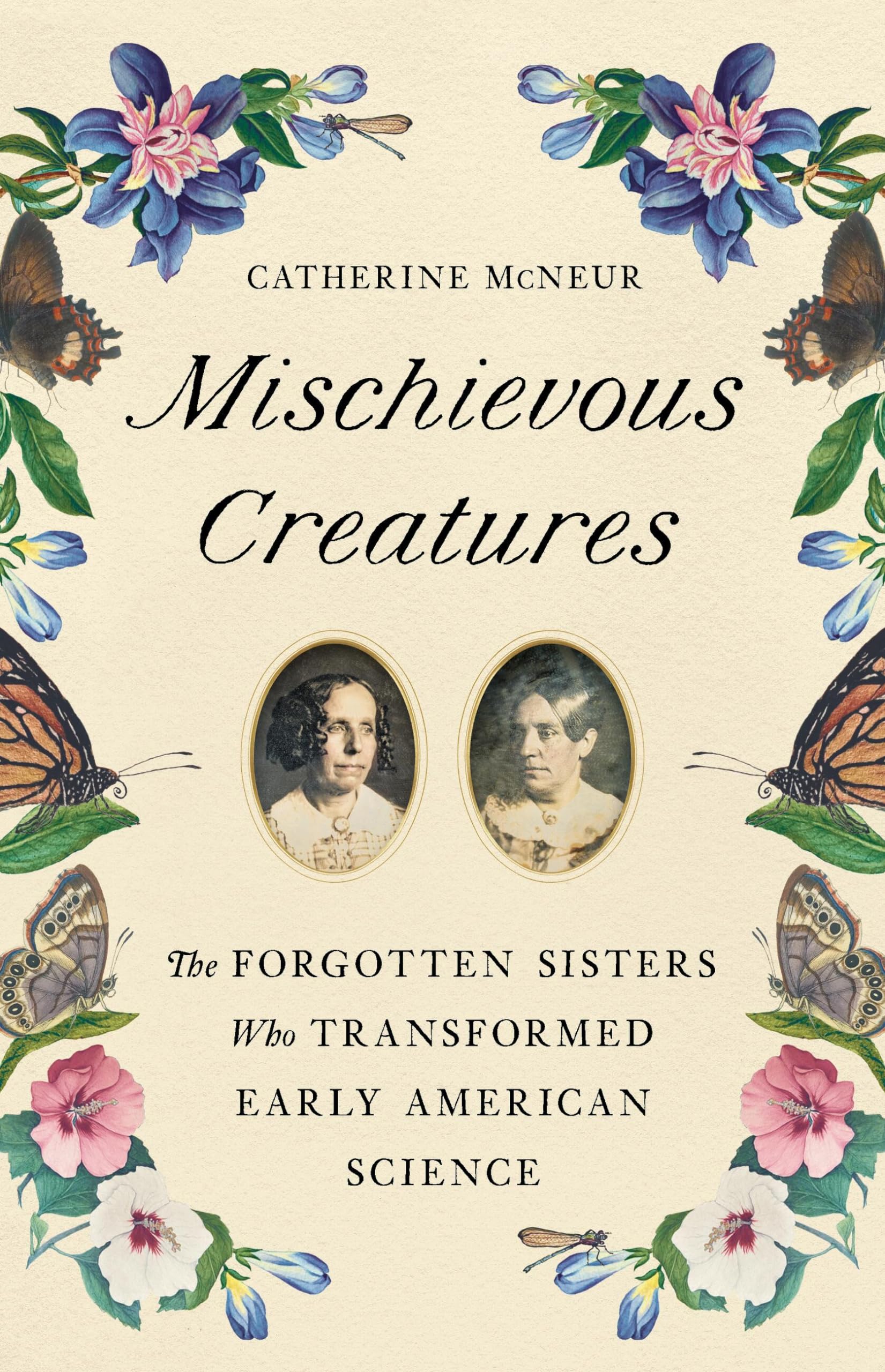 Mischievous Creatures: The Forgotten Sisters Who Transformed Early American Science - 5942