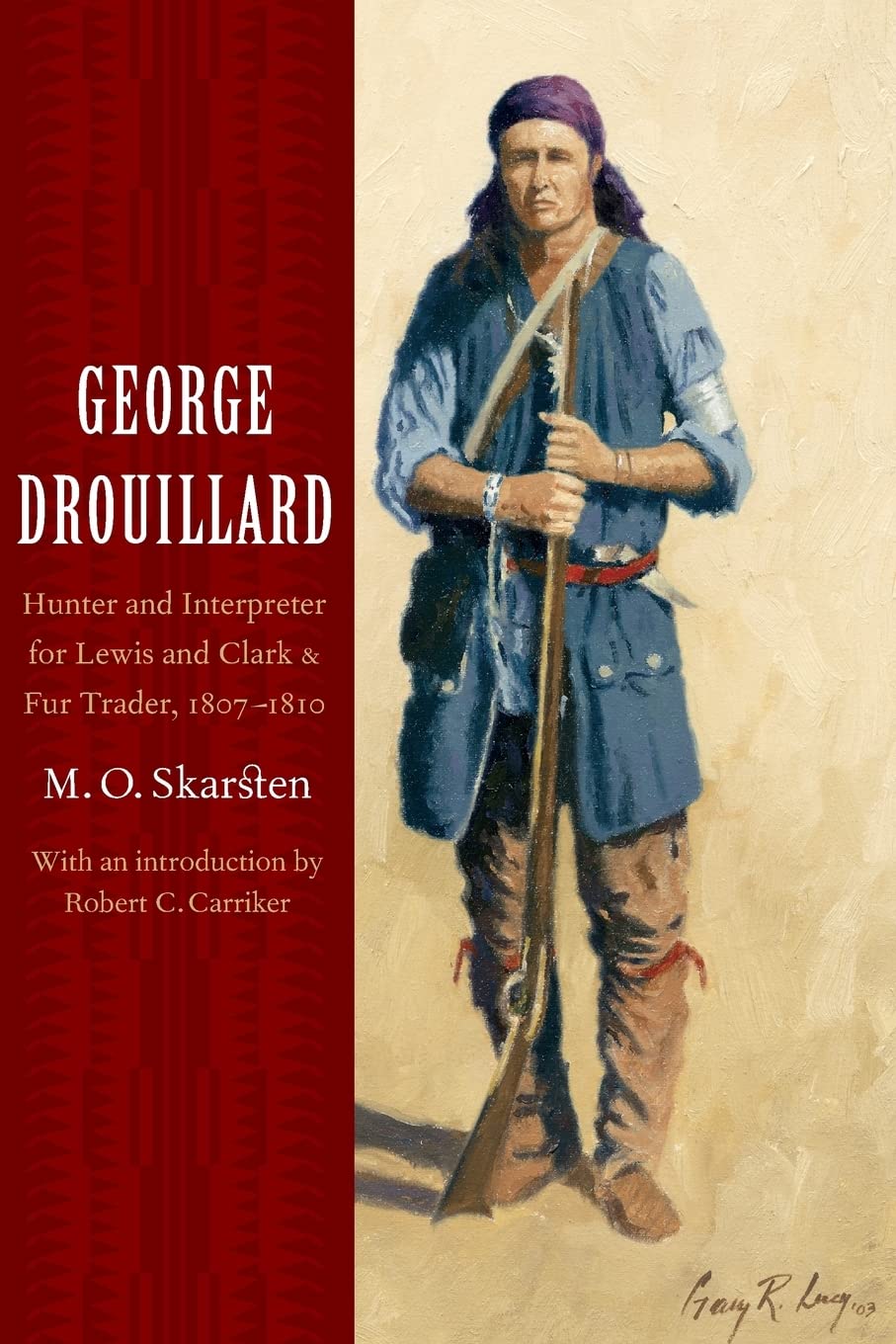 George Drouillard: Hunter and Interpreter for Lewis and Clark and Fur Trader, 1807-1810 - 581