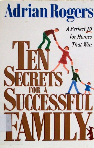 Ten Secrets for a Successful Family: A Perfect 10 for Homes that Win