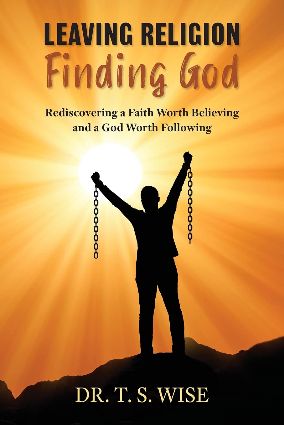 Leaving Religion Finding God: Rediscovering a Faith Worth Believing and a God Worth Following - 5794