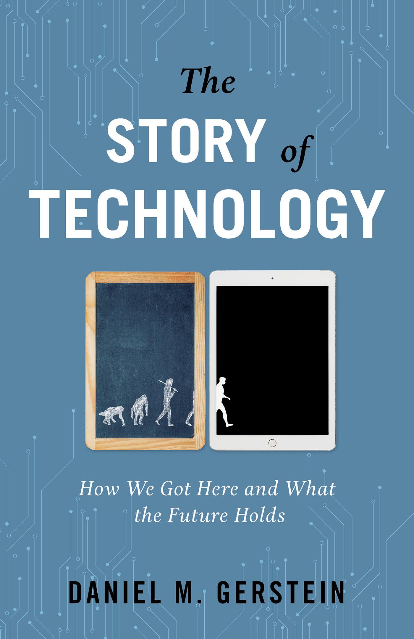 The Story of Technology: How We Got Here and What the Future Holds - 467