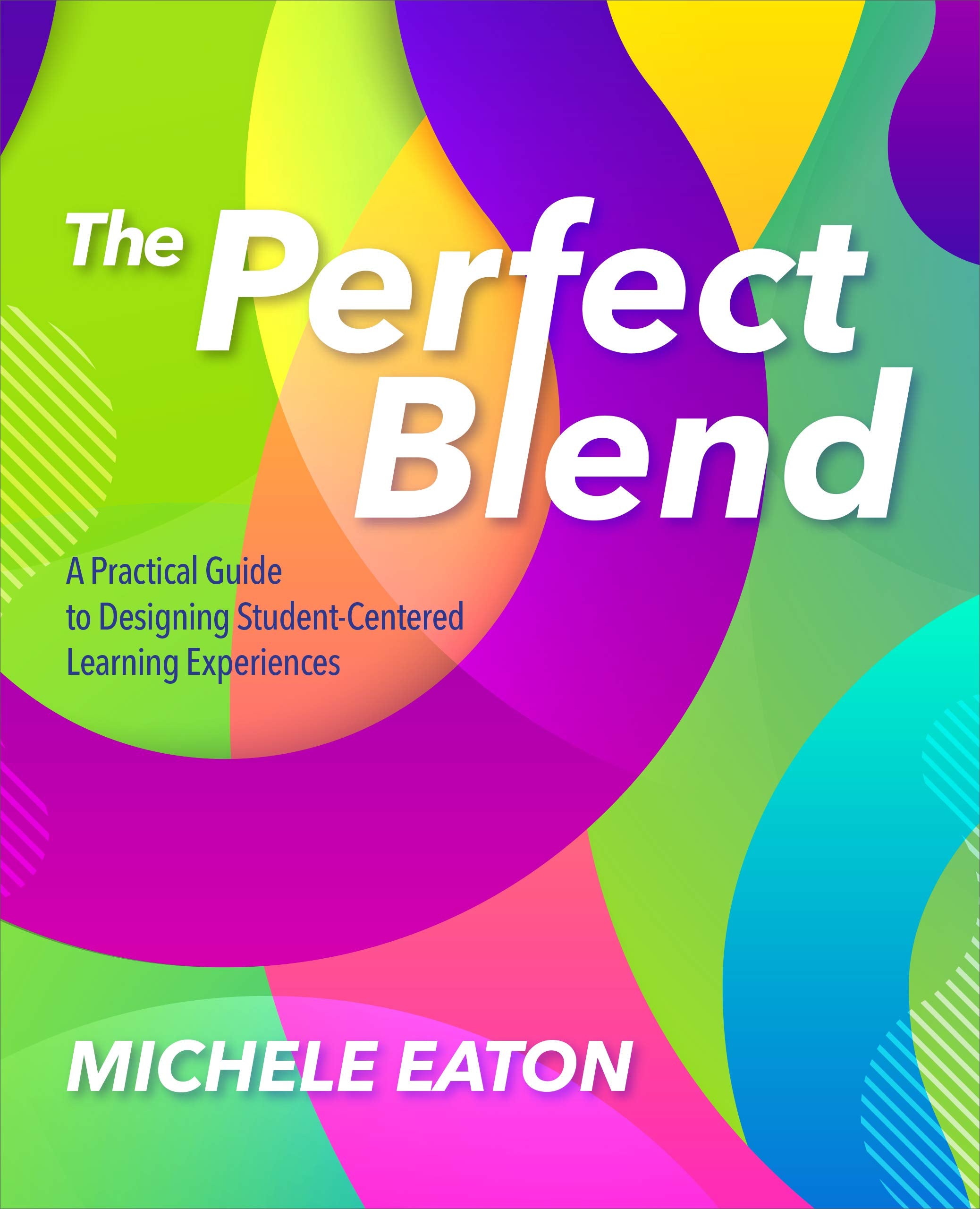 The Perfect Blend: A Practical Guide to Designing Student-Centered Learning Experiences - 5985