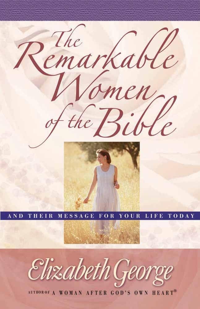 The Remarkable Women of the Bible: And Their Message for Your Life Today - 206