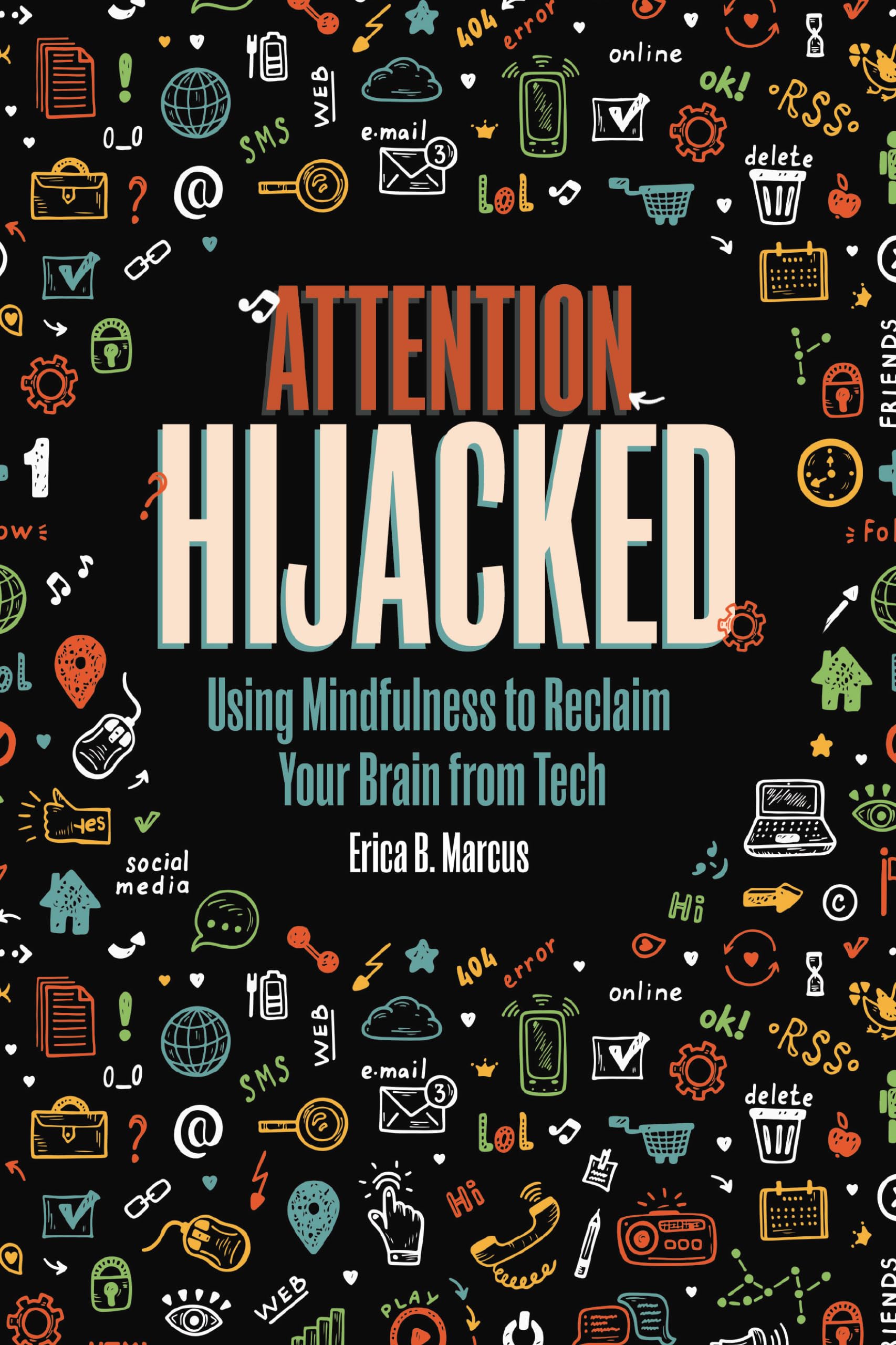 Attention Hijacked: Using Mindfulness to Reclaim Your Brain from Tech