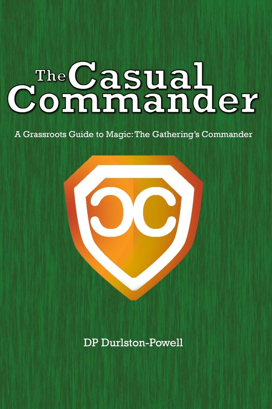 The Casual Commander: A Grassroots Guide to Magic: The Gathering's Commander - 7398