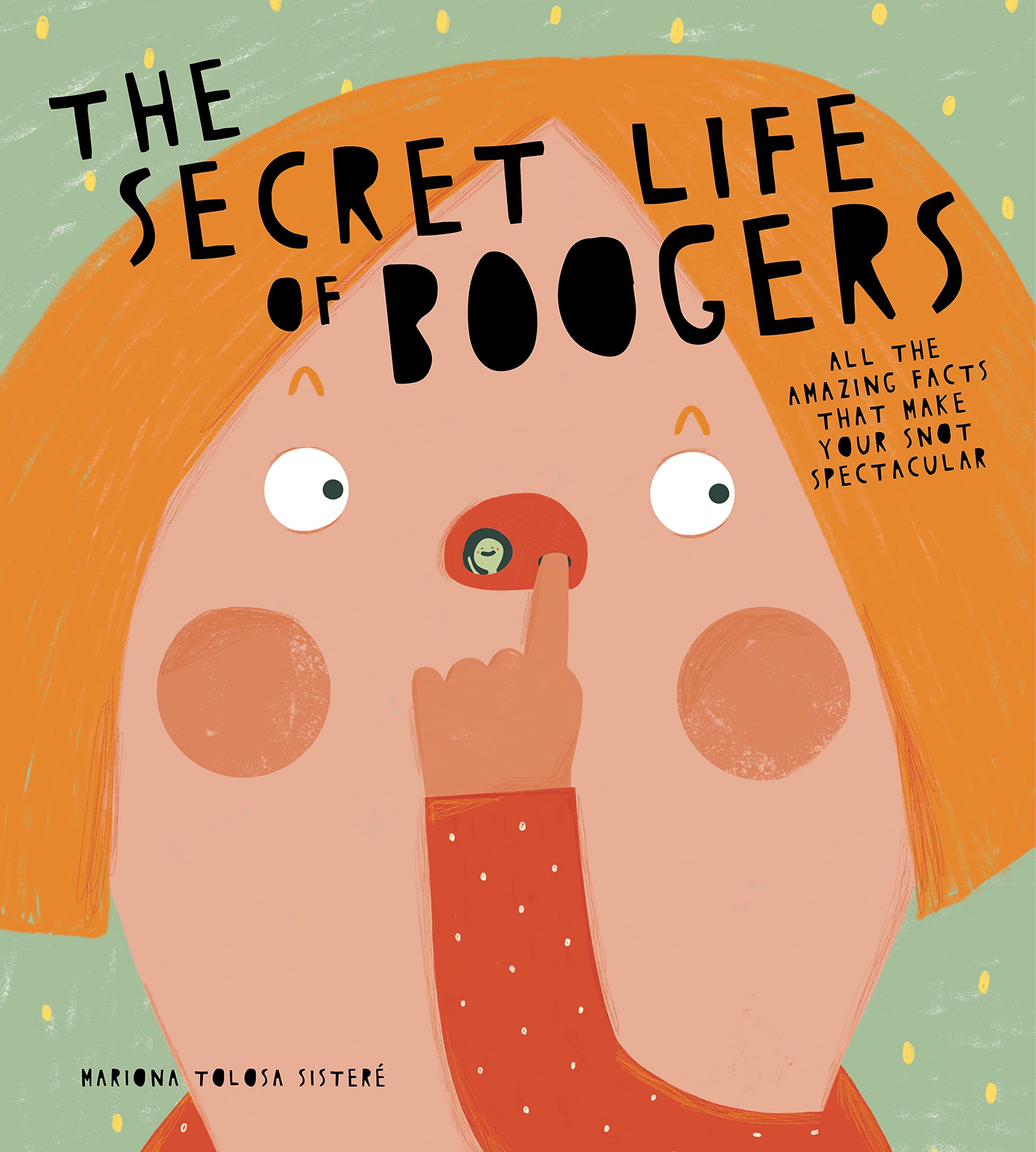 The Secret Life of Boogers: All the Scientific Facts That Make Your Snot Spectacular (Human Body for Kids, Gross Books for Boys) - 4364