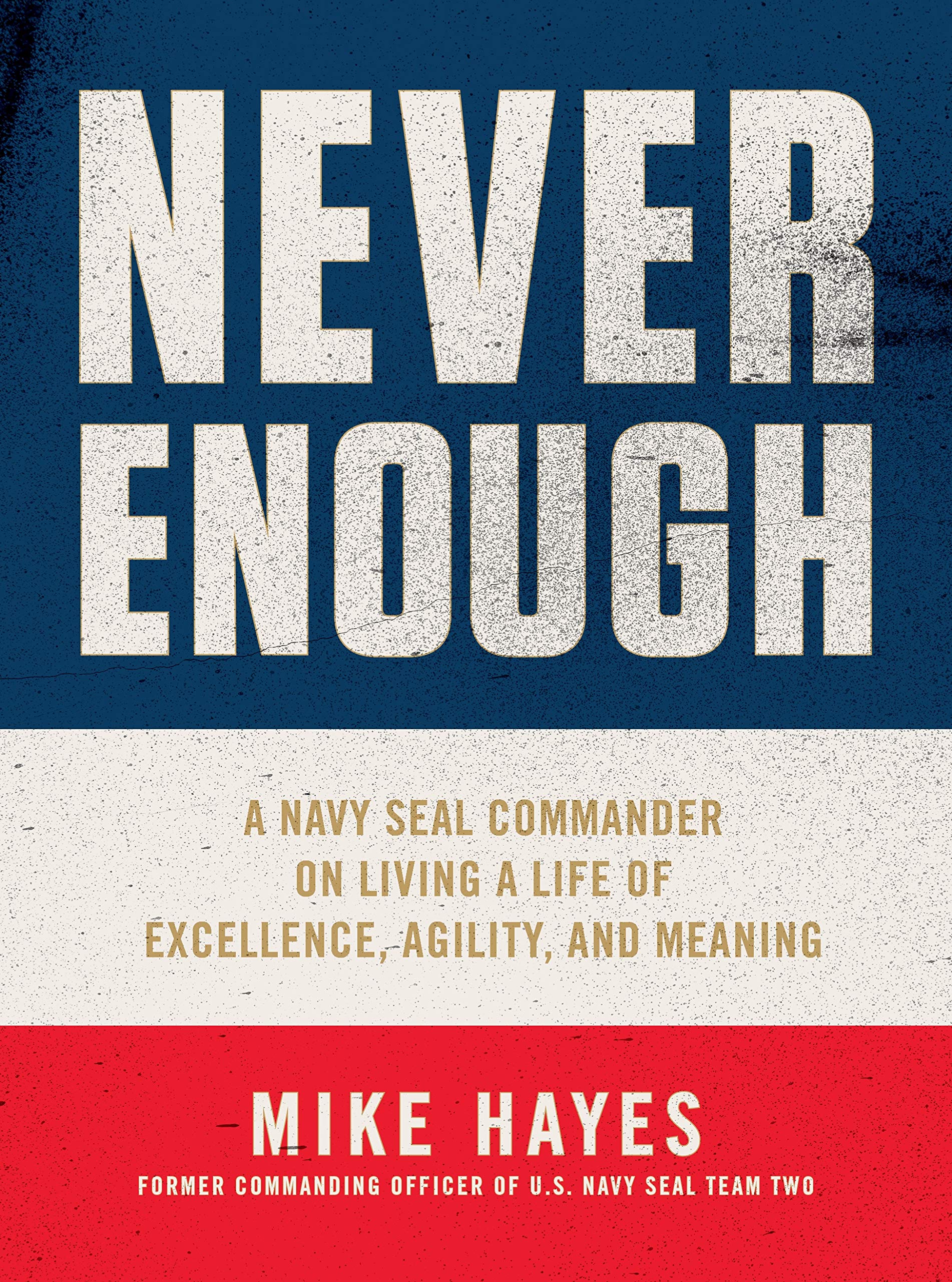 Never Enough: A Navy SEAL Commander on Living a Life of Excellence, Agility, and Meaning - 7947