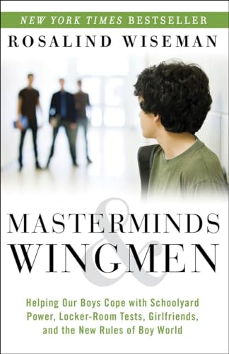 Masterminds and Wingmen: Helping Our Boys Cope with Schoolyard Power, Locker-Room Tests, Girlfriends, and the New Rules of Boy World - 9635