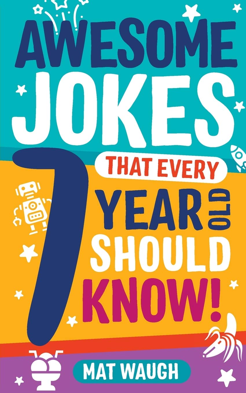 Awesome Jokes That Every 7 Year Old Should Know!: Hundreds of rib ticklers, tongue twisters and side splitters (Awesome Jokes for Kids) - 8072