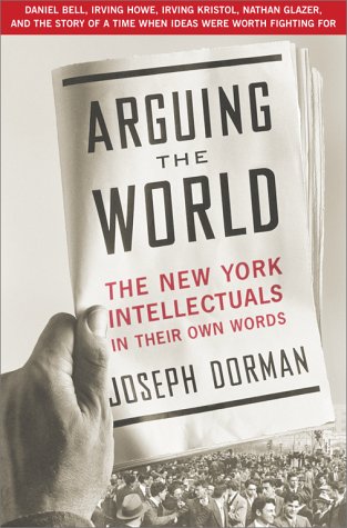 Arguing the World: The New York Intellectuals in Their Own Words - 4028