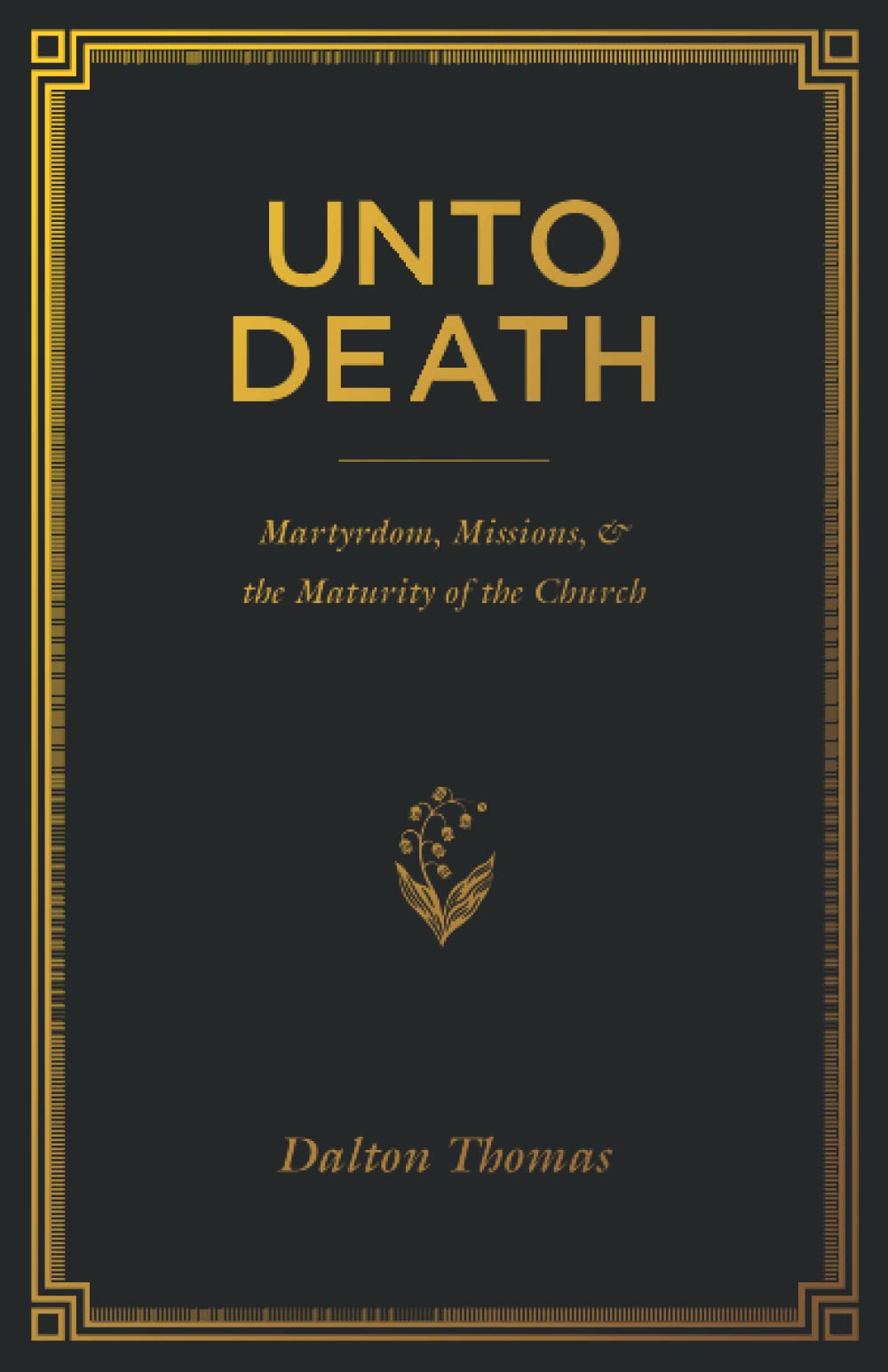 Unto Death: Martyrdom, Missions, and the Maturity of the Church - 2105