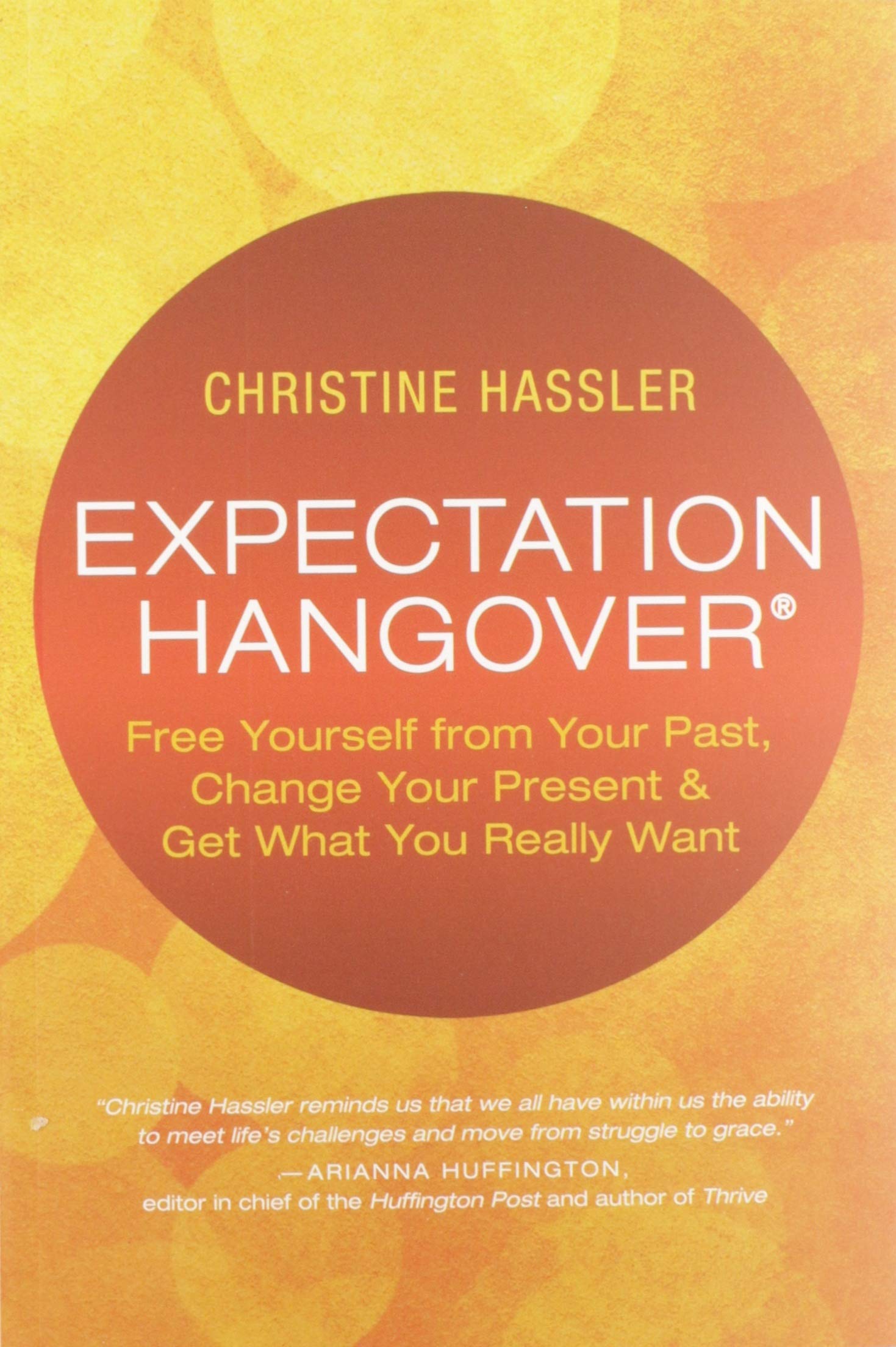 Expectation Hangover: Free Yourself from Your Past, Change Your Present and Get What You Really Want - 2837