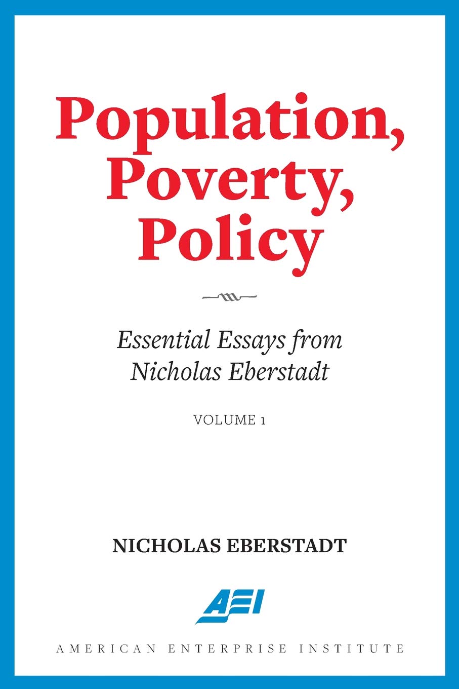 Population, Poverty, Policy: Essential Essays from Nicholas Eberstadt - 8325