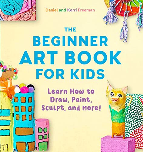 The Beginner Art Book for Kids: Learn How to Draw, Paint, Sculpt, and More! - 7282