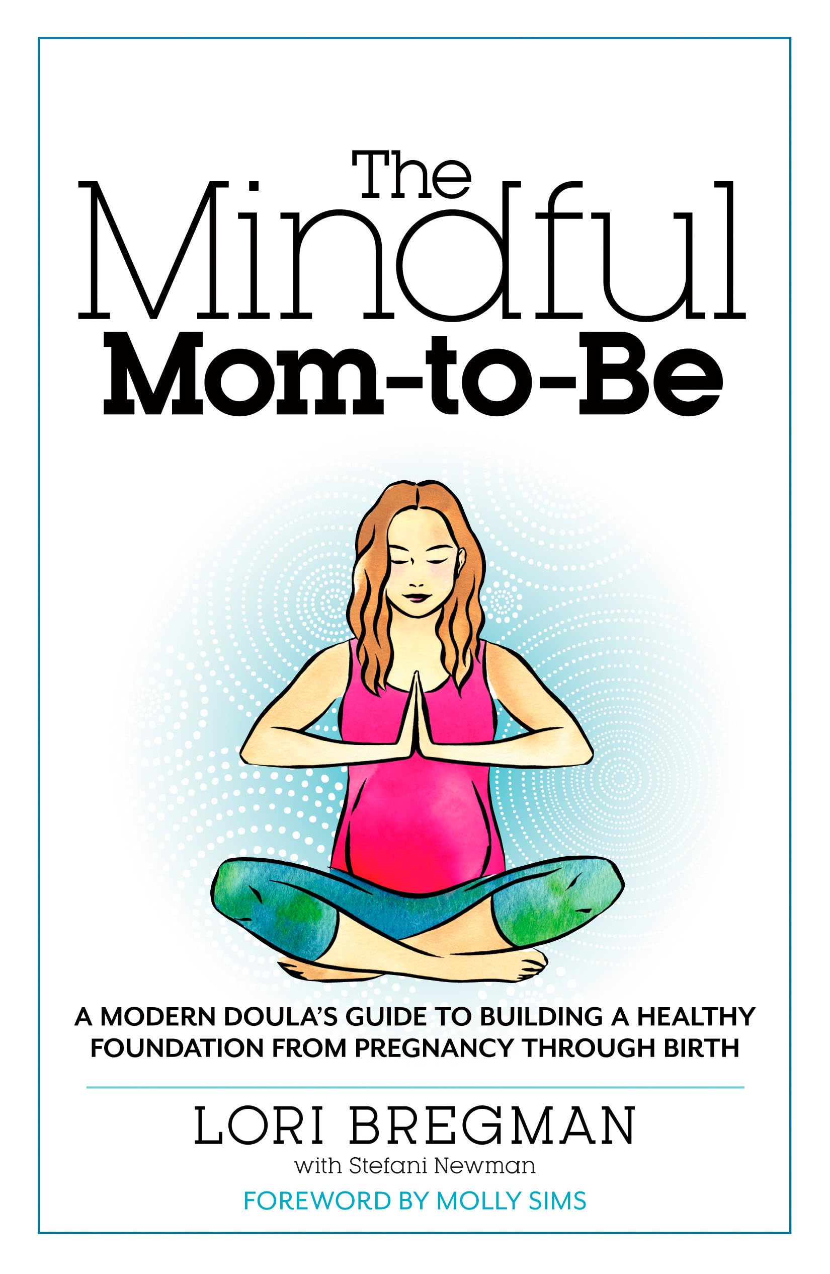 The Mindful Mom-To-Be: A Modern Doula's Guide to Building a Healthy Foundation from Pregnancy Through Birth - 2492