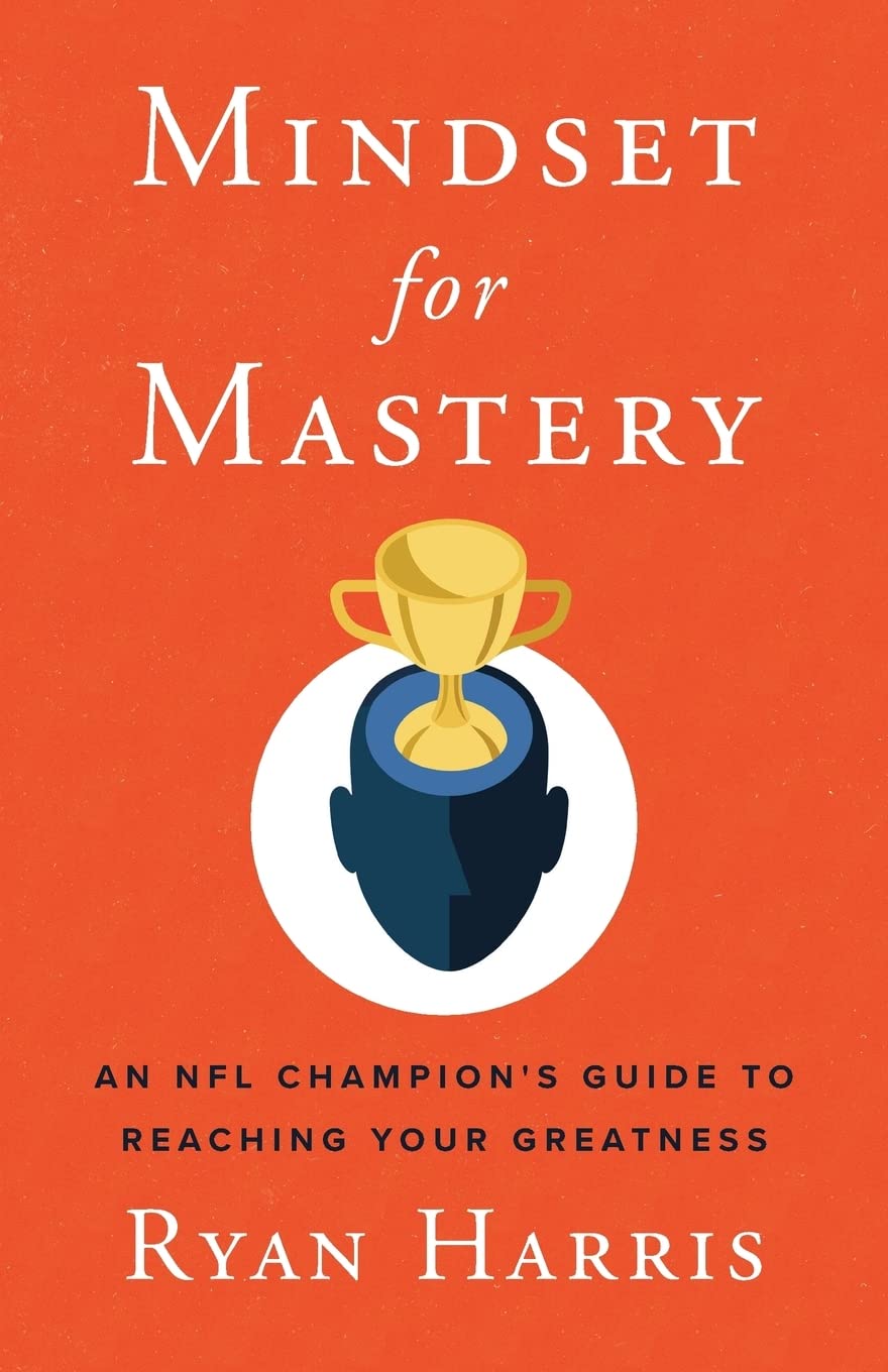 Mindset for Mastery: An NFL Champion’s Guide to Reaching Your Greatness - 5749