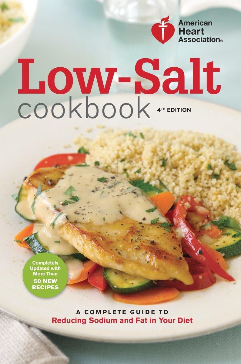 American Heart Association Low-Salt Cookbook, 4th Edition: A Complete Guide to Reducing Sodium and Fat in Your Diet - 4533